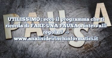 UTILISSIMO : ecco il programma che ti ricorda di FARE UNA PAUSA a intervalli regolari