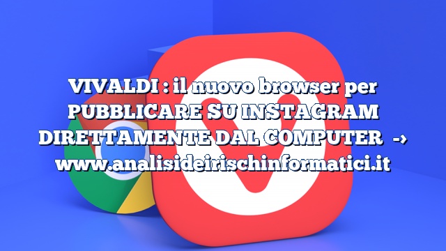 VIVALDI : il nuovo browser per PUBBLICARE SU INSTAGRAM DIRETTAMENTE DAL COMPUTER