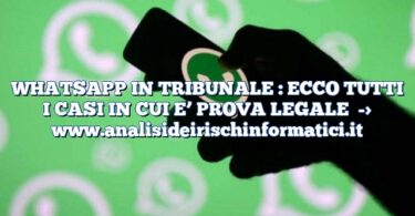 WHATSAPP IN TRIBUNALE : ECCO TUTTI I CASI IN CUI E’ PROVA LEGALE
