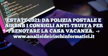 ESTATE 2021: DA POLIZIA POSTALE E AIRBNB I CONSIGLI ANTI-TRUFFA PER PRENOTARE LA CASA VACANZA.