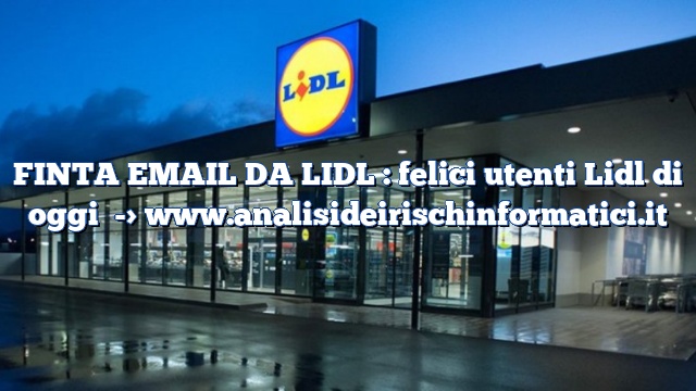 FINTA EMAIL DA LIDL : felici utenti Lidl di oggi