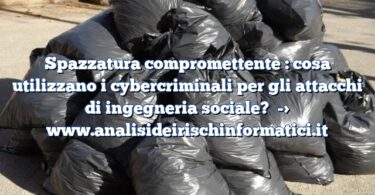 Spazzatura compromettente : cosa utilizzano i cybercriminali per gli attacchi di ingegneria sociale?