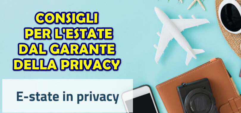 Estate in privacy : il Garante della Privacy offre consigli e suggerimenti utili