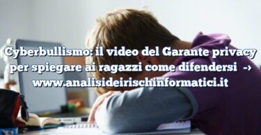 Cyberbullismo: il video del Garante privacy per spiegare ai ragazzi come difendersi