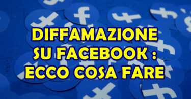 DIFFAMAZIONE SU FACEBOOK : ECCO COSA FARE