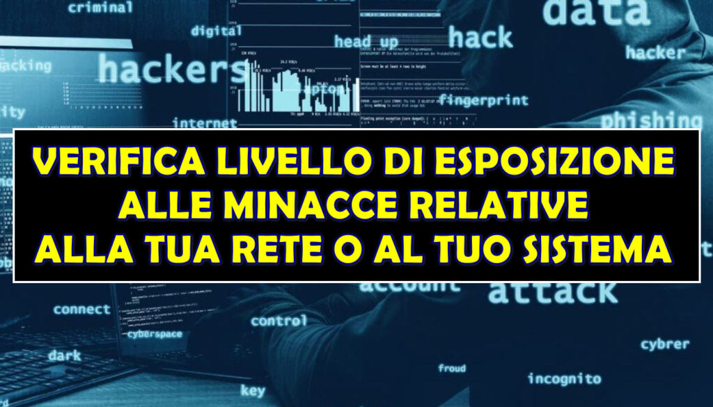 VERIFICA LIVELLO DI ESPOSIZIONE ALLE MINACCE RELATIVE ALLA TUA RETE O AL TUO SISTEMA