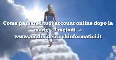 Come passare i tuoi account online dopo la morte – 3 metodi