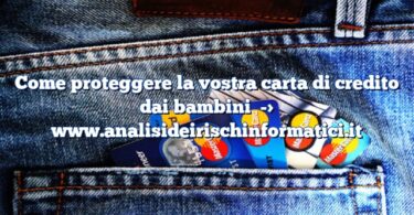 Come proteggere la vostra carta di credito dai bambini