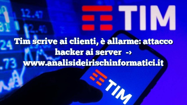 Tim scrive ai clienti, è allarme: attacco hacker ai server