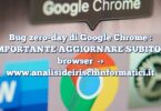 Bug zero-day di Google Chrome : IMPORTANTE AGGIORNARE SUBITO il browser