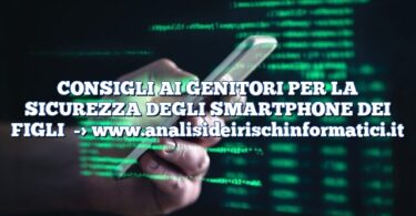 CONSIGLI AI GENITORI PER LA SICUREZZA DEGLI SMARTPHONE DEI FIGLI