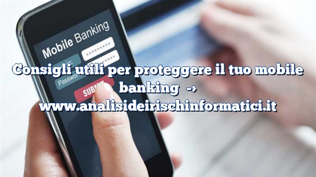 Consigli utili per proteggere il tuo mobile banking