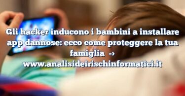 Gli hacker inducono i bambini a installare app dannose: ecco come proteggere la tua famiglia