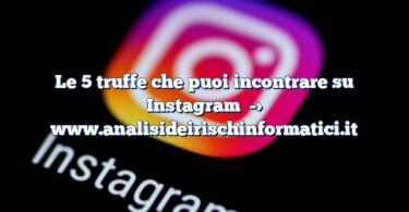 Le 5 truffe che puoi incontrare su Instagram