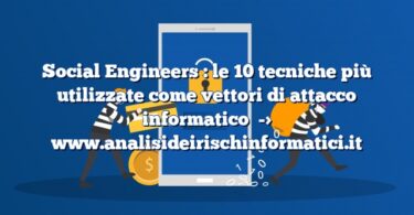 Social Engineers : le 10 tecniche più utilizzate come vettori di attacco informatico