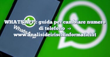 WHATSAPP : guida per cambiare numero di telefono