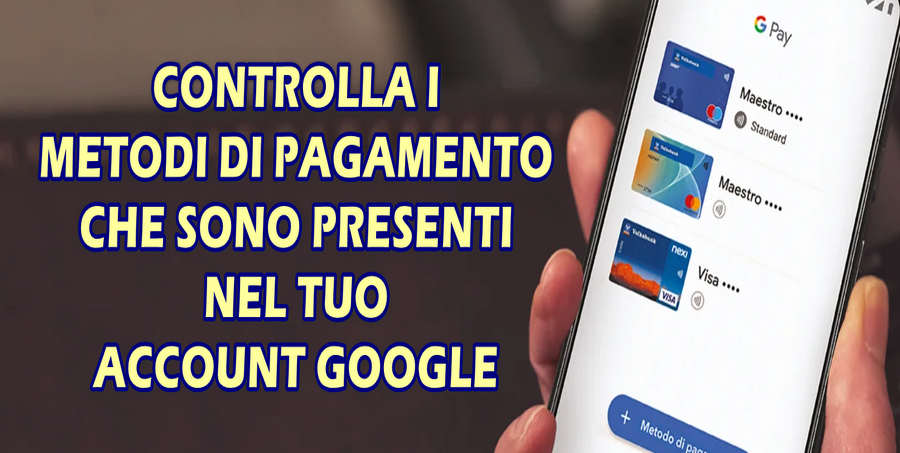 CONTROLLA I METODI DI PAGAMENTO CHE SONO PRESENTI NEL TUO ACCOUNT GOOGLE