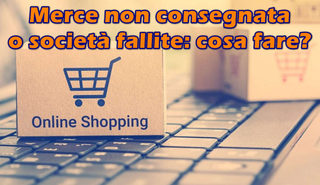 Merce non consegnata o società fallite: come ovviare ai problemi con i siti ecommerce