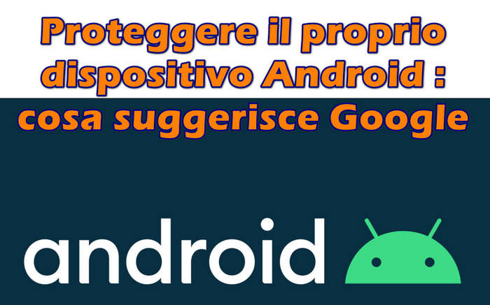 Proteggere il proprio dispositivo Android : cosa suggerisce google