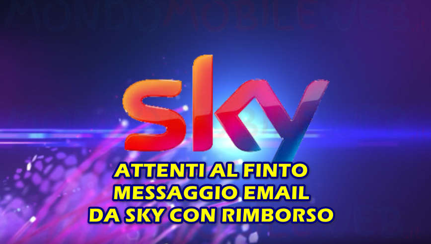 ATTENTI AL FINTO MESSAGGIO EMAIL DA SKY CON RIMBORSO