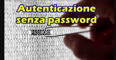 Autenticazione senza password : sarà il futuro ma ora vi sono ancora molti ostacoli