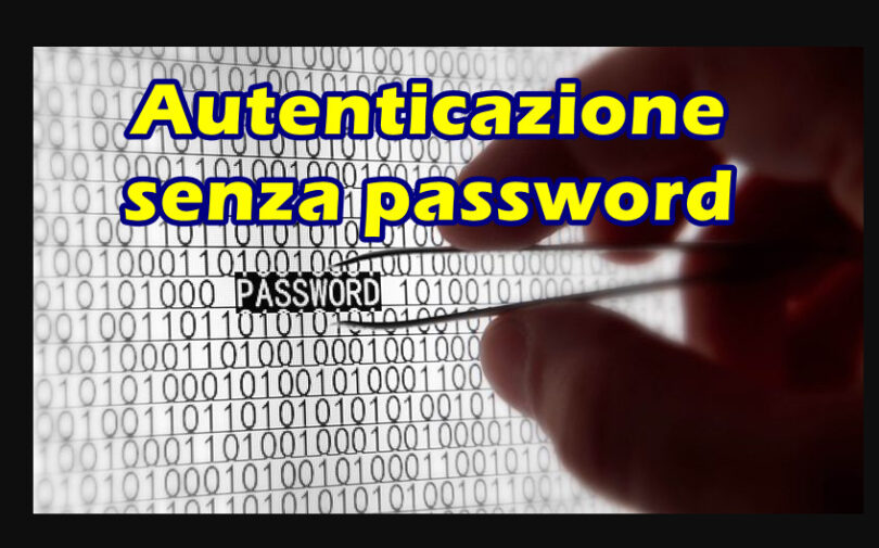 Autenticazione senza password : sarà il futuro ma ora vi sono ancora molti ostacoli