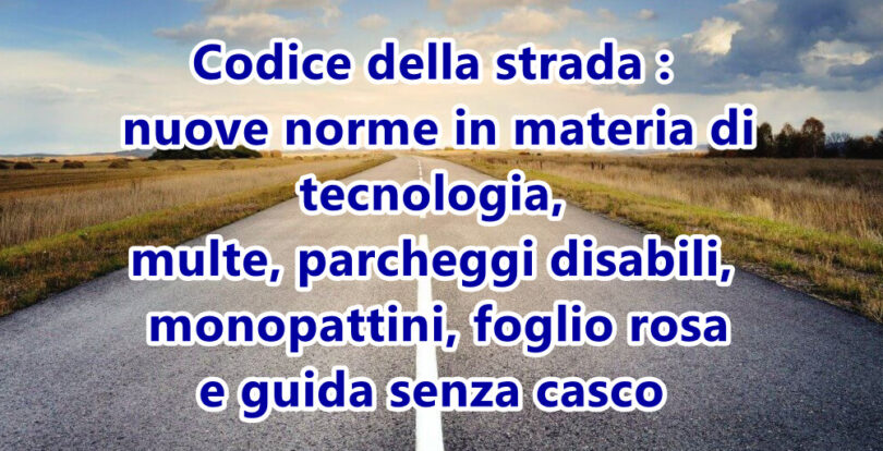 Codice della strada : nuove norme in materia di tecnologia, multe, parcheggi disabili, monopattini, foglio rosa e guida senza casco