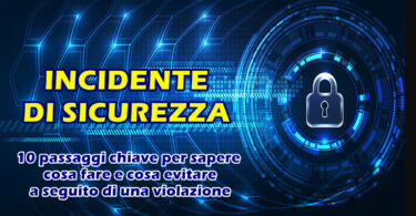 INCIDENTE DI SICUREZZA : 10 passaggi chiave per sapere cosa fare e cosa evitare a seguito di una violazione