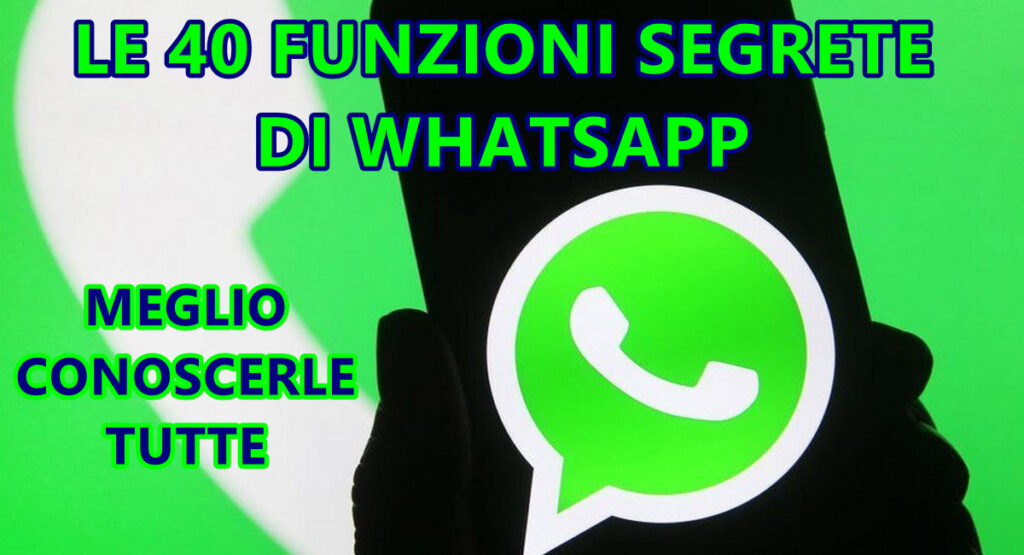 LE 40 FUNZIONI SEGRETE DI WHATSAPP : MEGLIO CONOSCERLE TUTTE