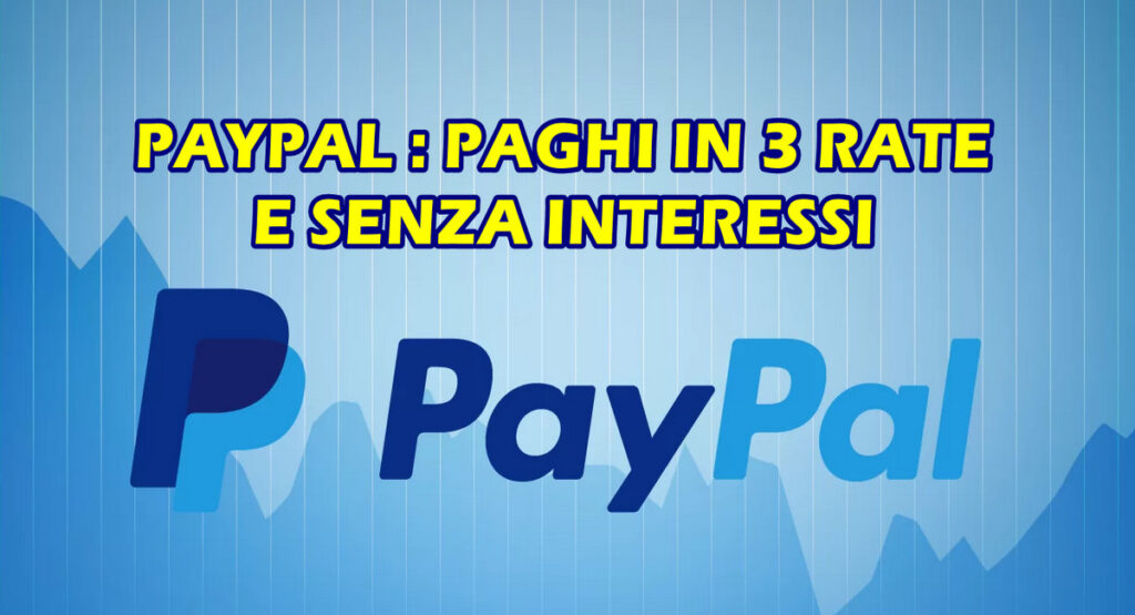 Paypal : paghi in 3 rate e senza interessi