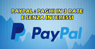 Paypal : paghi in 3 rate e senza interessi