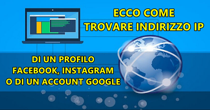 VOGLIO TROVARE INDIRIZZO IP DI UN PROFILO FACEBOOK, INSTAGRAM O DI UN ACCOUNT GOOGLE