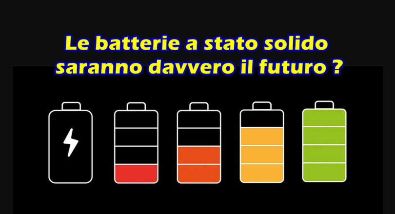 Le batterie a stato solido dalla ricarica velocissima e durata di 25 anni, saranno davvero il futuro ?