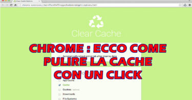 CHROME : ECCO COME PULIRE LA CACHE CON UN CLICK