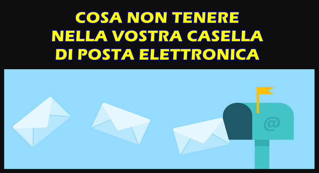 Cosa non tenere nella vostra casella di posta elettronica