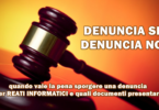 DENUNCIA SI o DENUNCIA NO : quando vale la pena sporgere una denuncia per reati informatici e quali documenti presentare