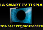 LA SMART TV TI SPIA : COSA FARE PER PROTEGGERTI