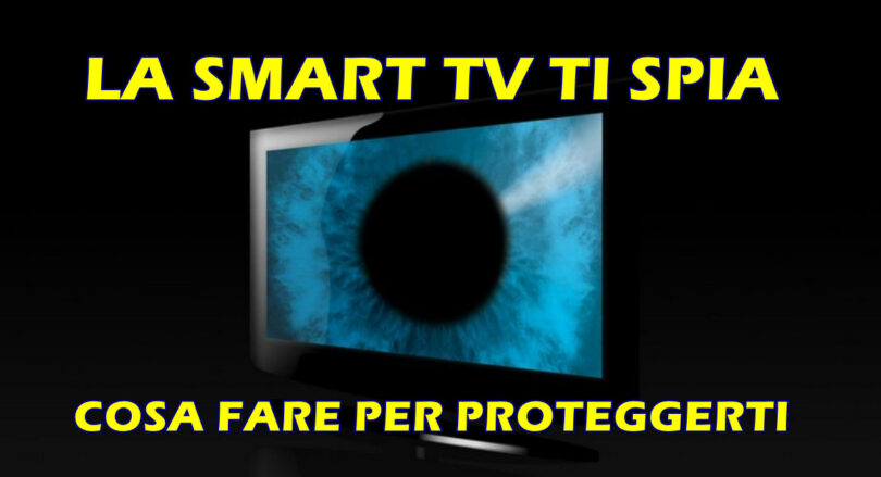 LA SMART TV TI SPIA : COSA FARE PER PROTEGGERTI