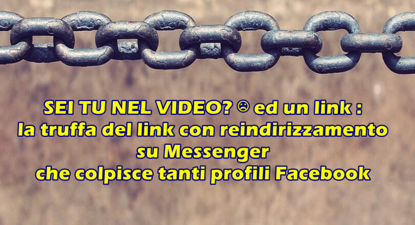 SEI TU NEL VIDEO? ☹ ed un link : la truffa del link con reindirizzamento su Messenger che colpisce tanti profili Facebook