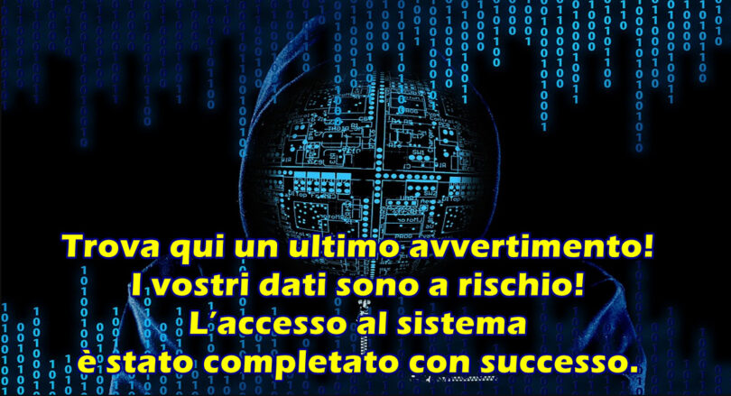 TRUFFA EMAIL : “Trova qui un ultimo avvertimento! I vostri dati sono a rischio! L’accesso al sistema è stato completato con successo”