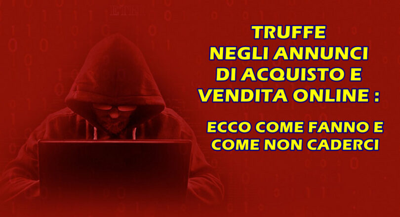 TRUFFE NEGLI ANNUNCI DI ACQUISTO E VENDITA ONLINE : ECCO COME FANNO E COME NON CADERCI