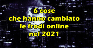 6 cose che hanno cambiato le frodi online nel 2021