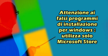 Attenzione ai falsi programmi di installazione per windows : utilizza solo Microsoft Store