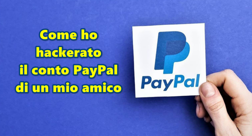 Come ho hackerato il conto PayPal di un mio amico