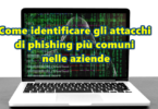 Come identificare gli attacchi di phishing più comuni nelle aziende