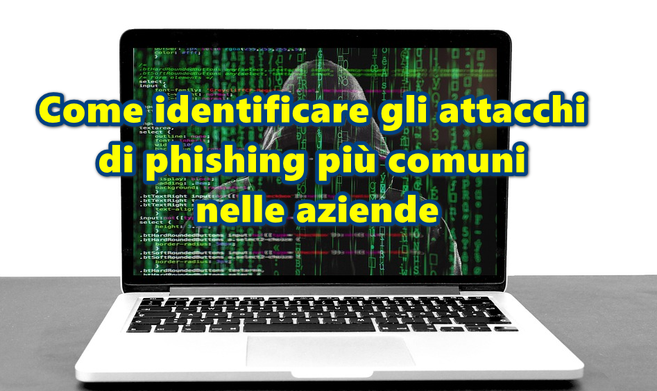 Come identificare gli attacchi di phishing più comuni nelle aziende