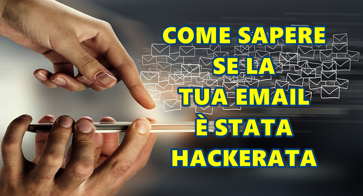 COME SAPERE SE LA TUA EMAIL È STATA HACKERATA