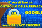 CONTROLLO DELLA PRIVACY su Google : avvia PRIVACY CHECKUP