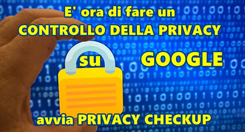 CONTROLLO DELLA PRIVACY su Google : avvia PRIVACY CHECKUP