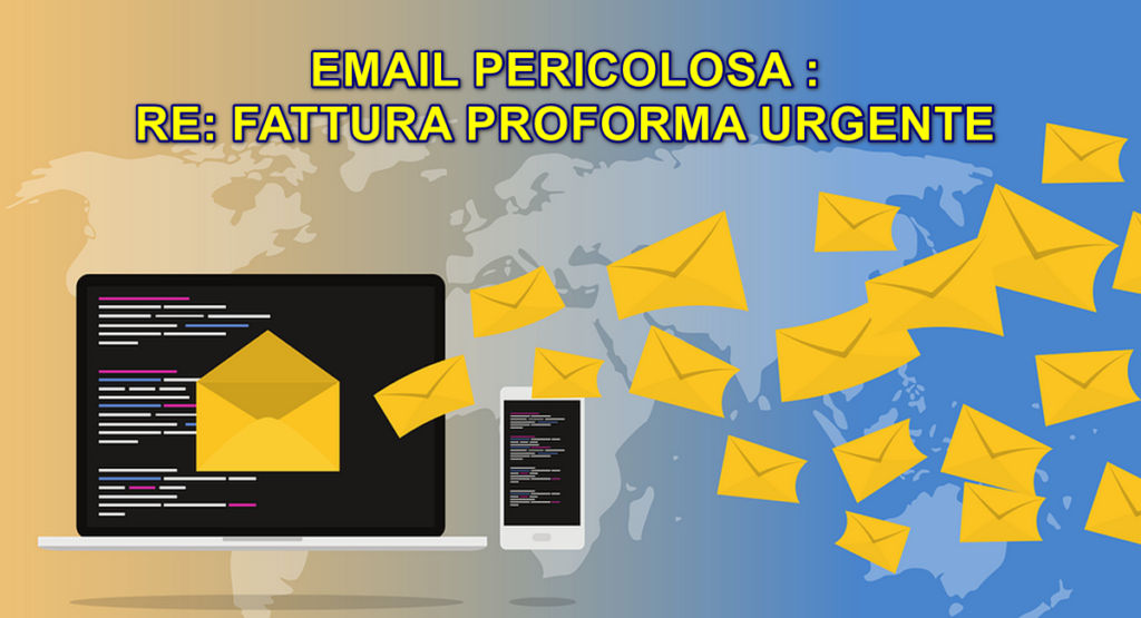 EMAIL PERICOLOSA : RE: FATTURA PROFORMA URGENTE